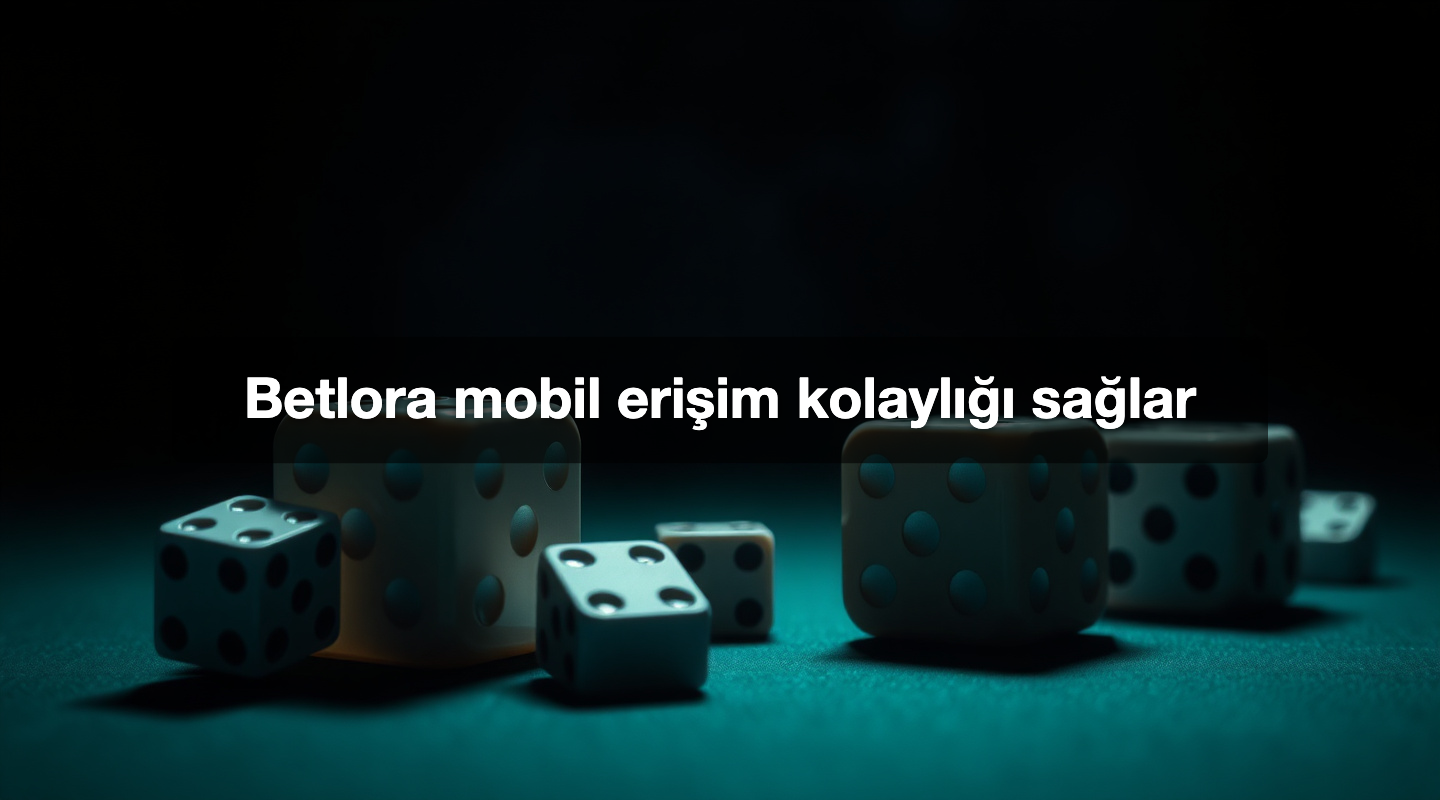 Betlora mobil erişim kolaylığı sağlar